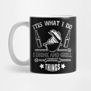 It's What I Do Drink Grill Things - Fun Bbq Beer Lover Gift Grilling Barbecue Drink Alcohol Cocktail Lover Tee Mug